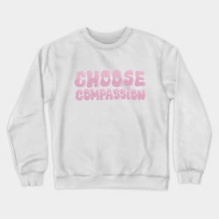 Choose Compassion Crewneck Sweatshirt